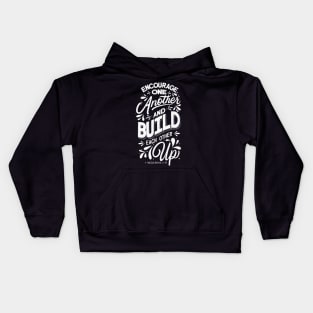 Encourage one another and build each other up. 1 Thessalonian 5:11 Kids Hoodie